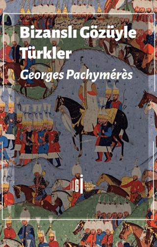 Bizanslı Gözüyle Türkler | İlgi Kültür Sanat Yayınları (Ciltsiz)  - Resim 1