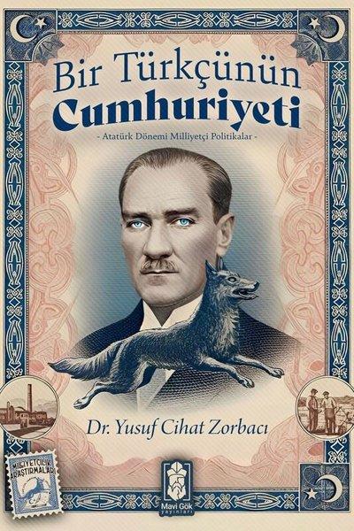 Bir Türkçünün Cumhuriyeti: Atatürk Dönemi Milliyetçi Politikalar | Mavi Gök Yayınları (İnce Kapak)  - Resim 1
