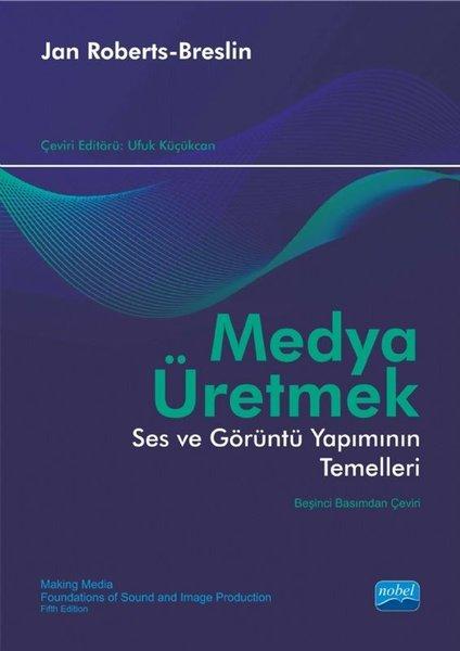 Medya Üretmek - Ses ve Görüntü Yapımının Temelleri | Nobel Akademik Yayıncılık (İnce Kapak)  - Resim 1