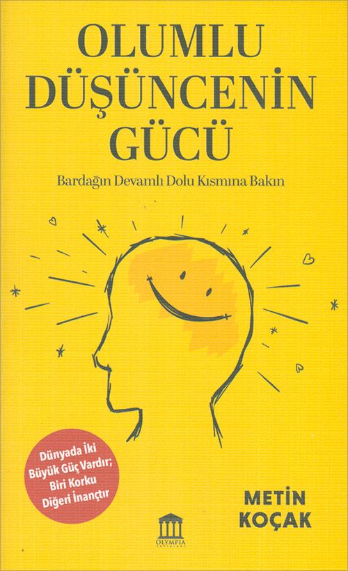 Olumlu Düşüncenin Gücü - Metin Koçak - Olympia Yayınları