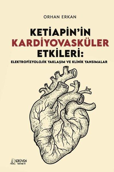 Ketiapin'in Kardiyovasküler Etkileri: Elektrofizyolojik Yaklaşım ve Klinik Yansımalar | Serüven Yayınevi (İnce Kapak)  - Resim 1