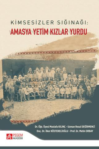 Kimsesizler Sığınağı: Amasya Yetim Kızlar Yurdu | Pegem Akademi Yayıncılık (Ciltsiz)  - Resim 1