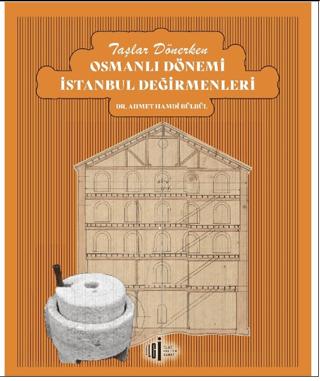 Taşlar Dönerken Osmanlı Dönemi İstanbul Değirmenleri | İlgi Kültür Sanat Yayınları (Ciltsiz)  - Resim 1