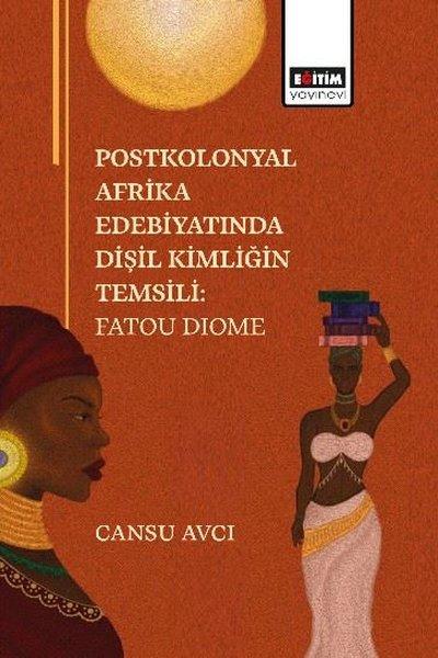 Postkolonyal Afrika Edebiyatında Dişil Kimliğin Temsili: Fatou Dıome | Eğitim Yayınevi (İnce Kapak)  - Resim 1