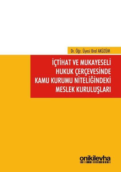 İçtihat ve Mukayeseli Hukuk Çerçevesinde Kamu Kurumu Niteliğindeki Meslek Kuruluşları | On İki Levha Yayıncılık (İnce Kapak)  - Resim 1