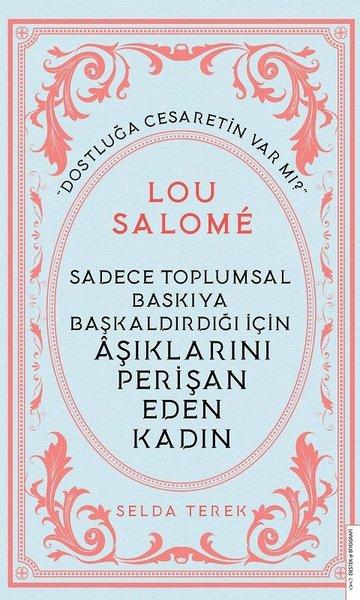 Sadece Toplumsal Baskıya Başkaldırdığı İçin Aşıklarını Perişan Eden Kadın: Lou Salome | Destek Yayınları (e-Kitap)  - Resim 1