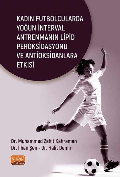Kadın Futbolcularda Yoğun İnterval Antrenmanın Lipid Peroksidasyonu ve Antioksidanlara Etkisi | Nobel Bilimsel Eserler (İnce Kapak)  - Resim 1
