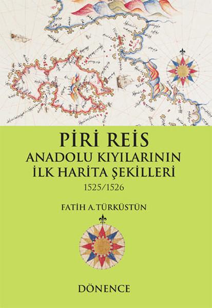 Piri Reis Anadolu Kıyılarının İlk Harita Şekilleri 1525-1526 | Dönence Basım ve Yayın Hizmetleri (İnce Kapak)  - Resim 1