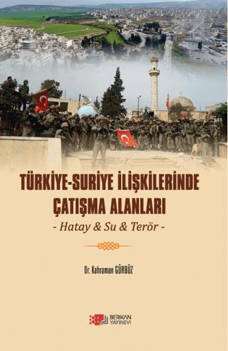 Türkiye - Suriye İlişkilerinde Çatışma Alanları | Berikan Yayınevi (Ciltsiz)  - Resim 1