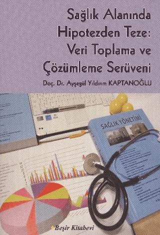 Sağlık Alanında Hipotezden Teze: Veri Toplama ve Çözümleme Serüveni | Beşir Kitabevi (Ciltsiz)  - Resim 1
