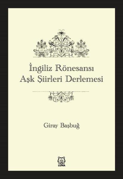 İngiliz Rönesansı Aşk Şiirleri Derlemesi | Luna Yayınları (İnce Kapak)  - Resim 1