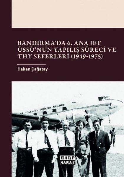 Bandırma'da 6.Ana Jet Üssünün Yapılış Süreci ve THY Seferleri (1949 - 1975) | Harp Sanat Yayınları (İnce Kapak)  - Resim 1