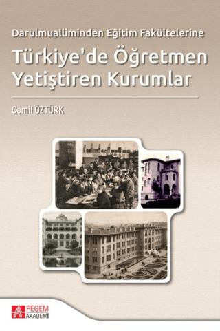 Darülmualliminden Eğitim Fakültelerine Türkiye'de Öğretmen Yetiştiren Kurumlar | Pegem Akademi Yayıncılık (Ciltsiz)  - Resim 1