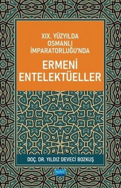 19. Yüzyılda Osmanlı İmparatorluğunda Ermeni Entelektüeller | Nobel Akademik Yayıncılık (İnce Kapak)  - Resim 1
