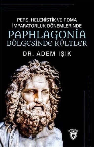 Pers Helenistik ve Roma İmparatorluk Dönemlerinde Paphlogonia Bölgesinde Kültler | Dorlion Yayınevi (İnce Kapak)  - Resim 1