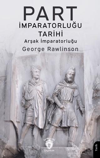 Part İmparatorluğu Tarihi (Arşak İmparatorluğu) | Dorlion Yayınları (Ciltsiz)  - Resim 1