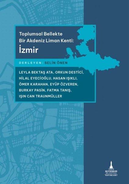 Toplumsal Bellekte Bir Akdeniz Liman Kenti: İzmir | İzmir Belediyesi Kent Kitaplığı (İnce Kapak)  - Resim 1