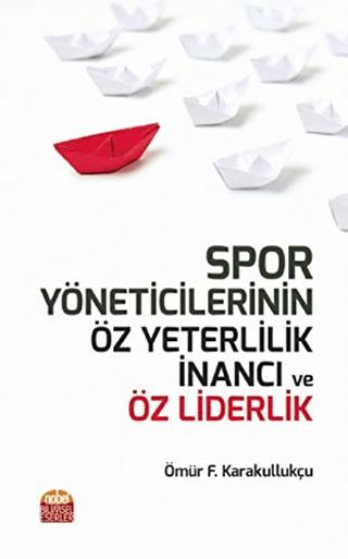 Spor Yöneticilerinin Öz Yeterlilik İnancı ve Öz Liderlik | Nobel Bilimsel Eserler (Ciltsiz)  - Resim 1