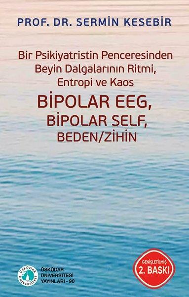 Bir Psikiyatristin Penceresinden Beyin Dalgalarının Ritmi Entropi ve Kaos - Bipolar EEG Bipolar Self Beden / Zihin | Üsküdar Üniversitesi Yayınları (İnce Kapak)  - Resim 1