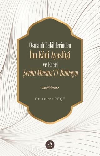 Osmanlı Fakihlerinden İbn Kadi Ayaslugi ve Eseri Şerhu Mecma'i'l-Bahreyn