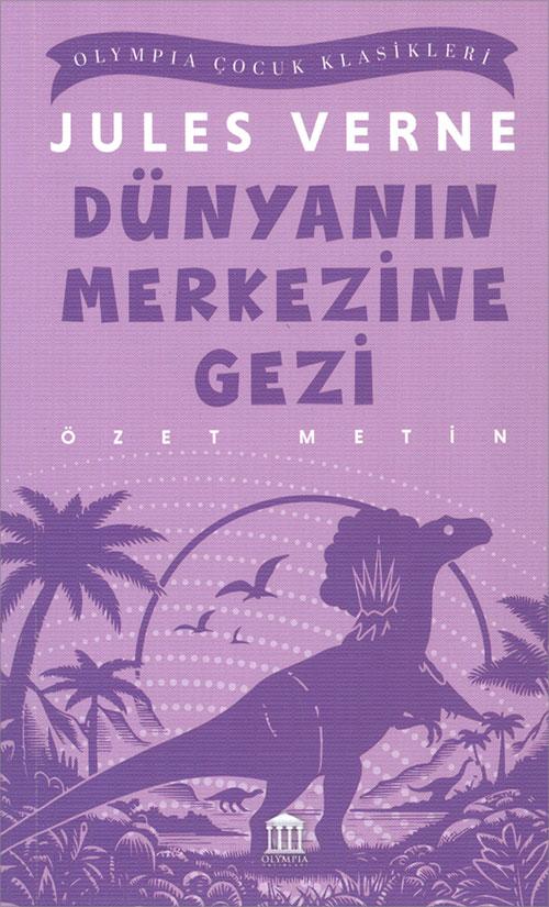 Dünyanın Merkezine Gezi (Özet Metin) - Jules Verne - Olympia Yayınları