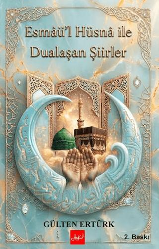 Esmâü'l Hüsnâ ile Dualaşan Şiirler | Atakar Yayıncılık (Ciltsiz)  - Resim 1
