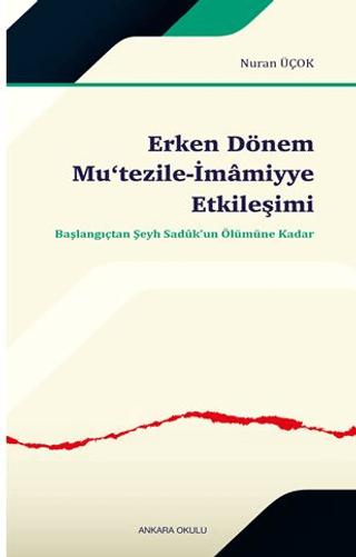 Erken Dönem Mu‘tezile-İmâmiyye Etkileşimi | Ankara Okulu Yayınları (Ciltsiz)  - Resim 1