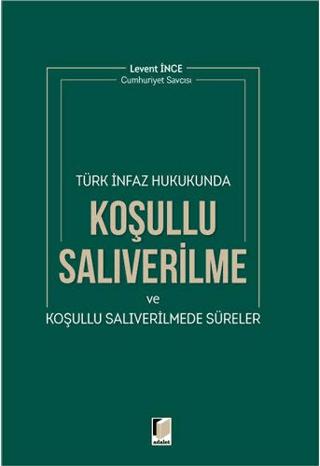 Türk İnfaz Hukukunda Koşullu Salıverilme ve Koşullu Salıverilmede Süreler | Adalet Yayınevi (Ciltsiz)  - Resim 1