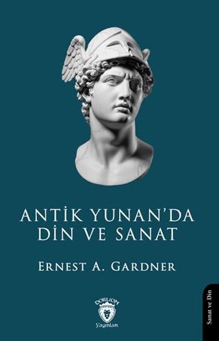 Antik Yunan’da Din ve Sanat | Dorlion Yayınları (Ciltsiz)  - Resim 1