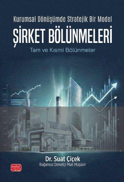 Kurumsal Dönüşümde Stratejik Bir Model: Şirket Bölünmeleri - Tam ve Kısmi Bölünmeler | Nobel Bilimsel Eserler (İnce Kapak)  - Resim 1