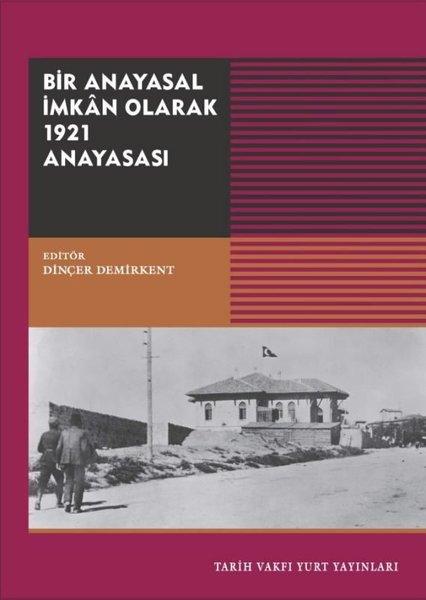 Bir Anayasal İmkan Olarak 1921 Anayasası | Tarih Vakfı Yurt Yayınları (İnce Kapak)  - Resim 1