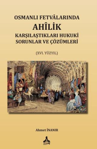 Osmanlı Fetvalarında Ahîlik Karşılaştıkları Hukuki Sorunlar Ve Çözümleri (XVI. Yüzyıl) | Sonçağ Yayınları (Ciltsiz)  - Resim 1