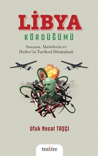 Libya Kördüğümü: Savaşın Aktörlerin ve Hafter'in Tarihsel Dönüşümü | Tezkire Yayınları (İnce Kapak)  - Resim 1