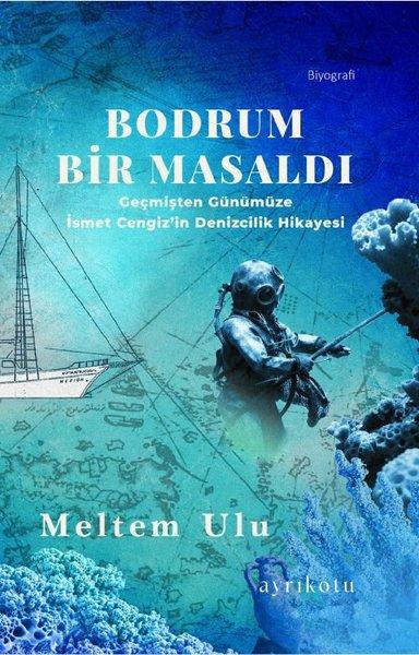 Bodrum Bir Masaldı - Geçmişten Günümüze İsmet Cengiz'in Denizcilik Hikayesi | Ayrıkotu Yayınları (İnce Kapak)  - Resim 1
