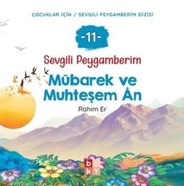 Mübarek ve Muhteşem An - Sevgili Peygamberim 11 | Babıali Kültür - BKY (İnce Kapak)  - Resim 1