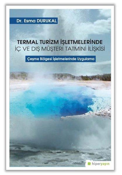 Termal Turizm İşletmelerinde İç ve Dış Müşteri Tatmini İlişkisi | Hiperlink (İnce Kapak)  - Resim 1