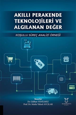 Akıllı Perakende Teknolojileri ve Algılanan Değer: Koşullu Süreç Analizi Örneği | Akademisyen Kitabevi (Ciltsiz)  - Resim 1
