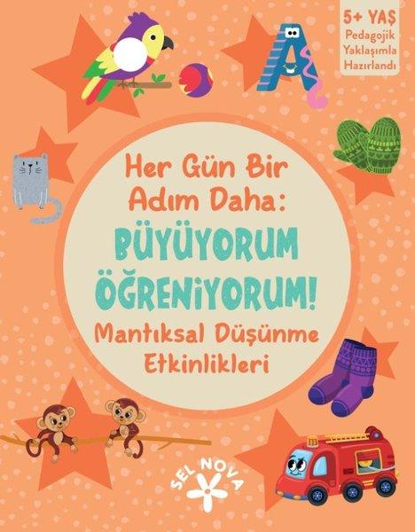 Her Gün Bir Adım Daha: Büyüyorum Öğreniyorum! Mantıksal Düşünme Etkinlikleri 5+ Yaş | Sel Nova (İnce Kapak)  - Resim 1