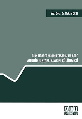 Türk Ticaret Kanunu Tasarısı’na Göre Anonim Ortaklıkların Bölünmesi | On İki Levha Yayınları (Ciltli)  - Resim 1
