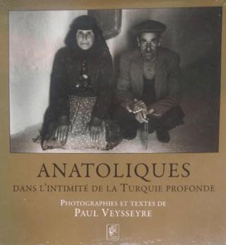 Anatolıques. Dans L'ıntımıIte De La Turquıe Profonde