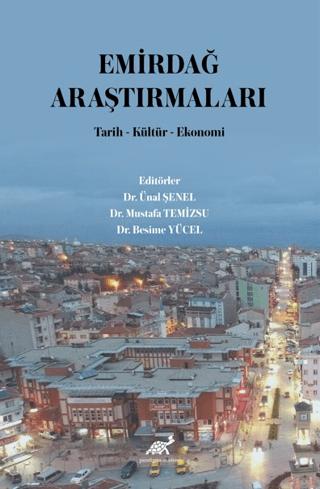 Emirdağ Araştırmaları Tarih-Kültür-Ekonomi | Paradigma Akademi Yayınları (Ciltsiz)  - Resim 1