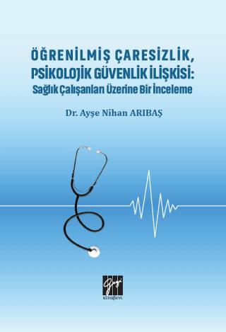 Öğrenilmiş Çaresizlik, Psikolojik Güvenlik İlişkisi : Sağlık Çalışanları Üzerine Bir İnceleme | Gazi Kitabevi (Ciltsiz)  - Resim 1