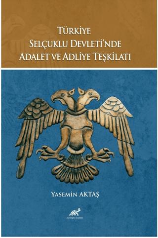 Türkiye Selçuklu Devleti’nde Adalet ve Adliye Teşkilatı | Paradigma Akademi Yayınları (Ciltsiz)  - Resim 1