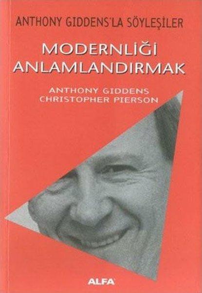 Modernliği Anlamlandırmak - Anthony Giddensla Söyleşiler | Alfa Yayıncılık (İnce Kapak)  - Resim 1
