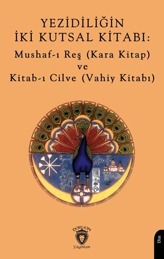 Yezidiliğin İki Kutsal Kitabı: Mushaf-ı Reş (Kara Kitap) ve Kitab-ı Cilve (Vahiy Kitabı) | Dorlion Yayınları (Ciltsiz)  - Resim 1