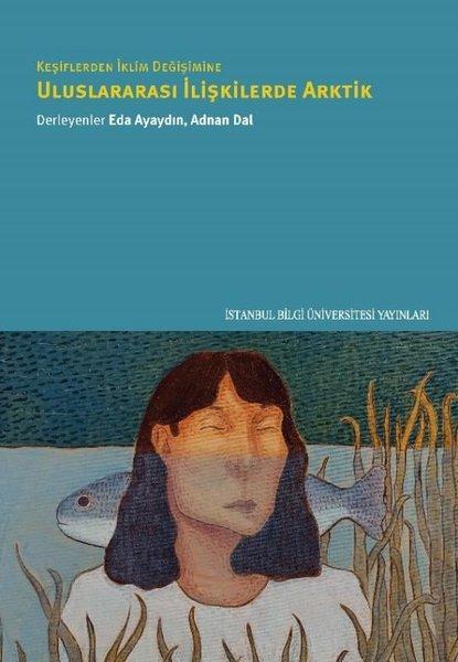 Keşiflerden İklim Değişimine Uluslararası İlişkilerde Arktik | İstanbul Bilgi Üniv.Yayınları (İnce Kapak)  - Resim 1