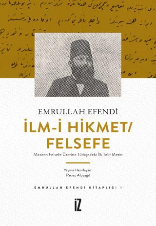 İlm-i Hikmet/Felsefe - Modern Felsefe Üzerine Türkçedeki İlk Telif Metin | İz Yayıncılık (Ciltsiz)  - Resim 1