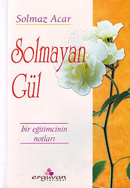 Solmayan Gül | Erguvan Yayınları (İnce Kapak)  - Resim 1