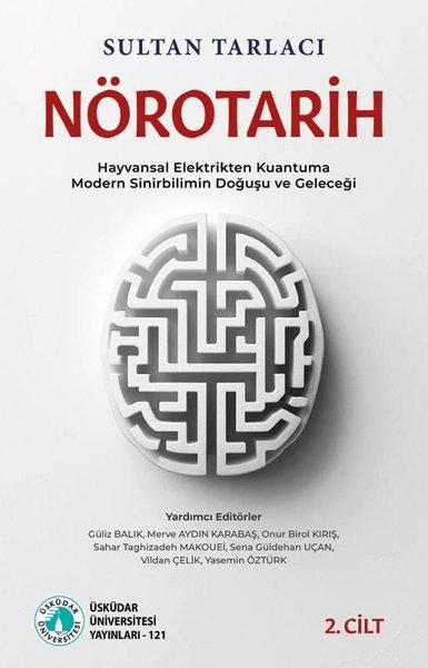 Nörotarih 2. Cilt - Hayvansal Elektrikten Kuantuma Modern Sinirbilimin Doğuşu ve Geleceği | Üsküdar Üniversitesi Yayınları (İnce Kapak)  - Resim 1