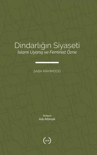 Dindarlığın Siyaseti İslami Uyanış ve Feminist Özne